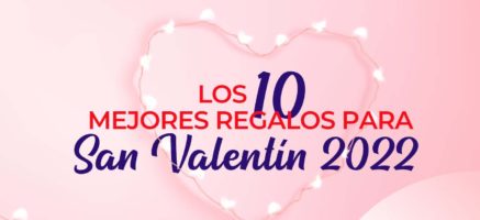 Los 10 Mejores Regalos para el Día de San Valentín 2022